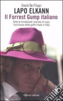 Lapo Elkann. Il Forrest Gump italiano libro di De Filippi David