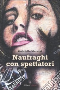 Naufraghi con spettatori libro di Marazzi Gabriella