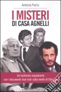 I misteri di Casa Agnelli libro di Parisi Antonio