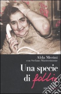 Una specie di follia libro di Merini Alda; Mastrosimone Stefano