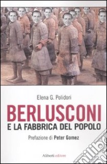 Berlusconi e la fabbrica del popolo libro di Polidori Elena G.