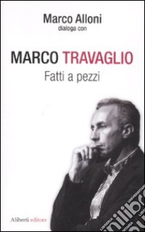 Fatti a pezzi libro di Alloni Marco; Travaglio Marco