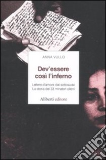 Dev'essere così l'inferno. Lettere d'amore dal sottosuolo. La storia dei 33 minatori cileni libro di Vullo Anna