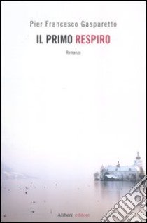 Il primo respiro libro di Gasparetto Pier Francesco