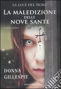 La maledizione delle nove sante. La luce del nord libro di Gillespie Donna