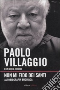 Non mi fido dei santi. Autobiografia bugiarda libro di Villaggio Paolo; Sommi Luca