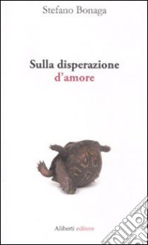 Sulla disperazione d'amore libro di Bonaga Stefano