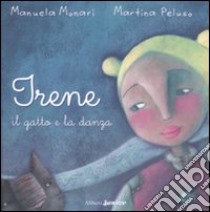 Irene, il gatto e la danza. Ediz. illustrata libro di Peluso Martina; Monari Manuela