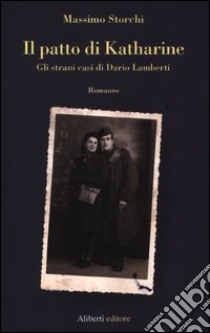 Il patto di Katharine. Gli strani casi di Dario Lamberti libro di Storchi Massimo