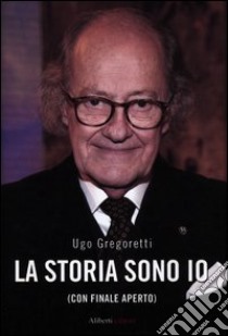 La storia sono io (con finale aperto) libro di Gregoretti Ugo