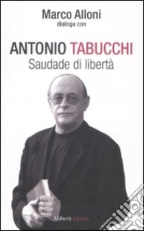 Saudade di libertà libro di Tabucchi Antonio; Alloni Marco