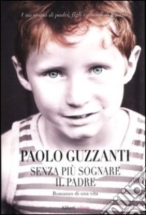 Senza più sognare il padre libro di Guzzanti Paolo