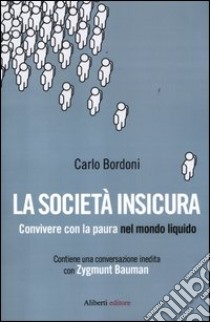 La società insicura. Convivere con la paura nel mondo liquido libro di Bordoni Carlo