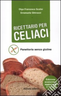 Ricettario per celiaci. Panetteria senza glutine libro di Ghinazzi Emanuela; Scalisi Olga Francesca