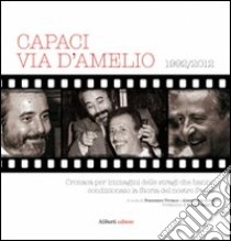 Capaci, via D'Amelio 1922/2012. Cronaca per immagini delle stragi che hanno condizionato la Storia del nostro Paese. Ediz. illustrata libro di Viviano F. (cur.); Ziniti A. (cur.)