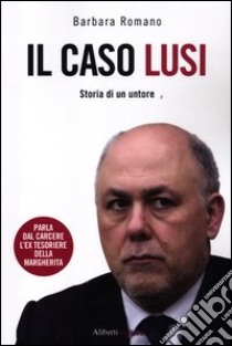 Il caso Lusi. Storia di un untore libro di Romano Barbara