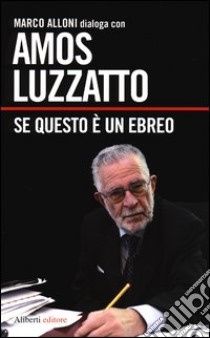 Se questo è un ebreo libro di Luzzatto Amos; Alloni Marco