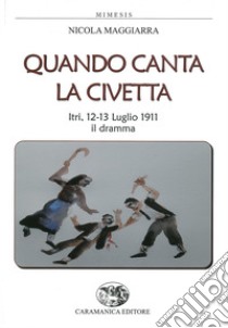 Quando canta la civetta. Itri, 12-13 luglio 1911 il dramma libro di Maggiarra Nicola