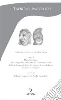 L'esordio psicotico. Approcci clinici a confronto libro di Sassolas Marcel; Carnevali Roberto; Tagliaferri Nadia; Carnevali R. (cur.); Tagliaferri N. (cur.)