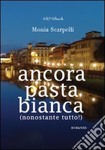 Ancora pasta bianca libro di Scarpelli Monia; Simone P. (cur.)