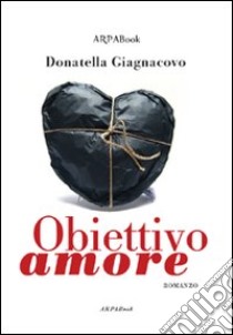 Obiettivo amore libro di Giagnacovo Donatella; Simone P. (cur.)