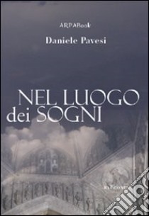 Nel luogo dei sogni libro di Pavesi Daniele; Simone P. (cur.)