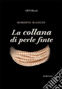 La collana di perle finte libro di Bianchi Roberto; Simone P. (cur.)