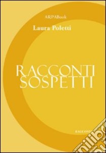 Racconti sospetti libro di Poletti Laura; Simone P. (cur.)