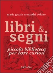 Libri & segni. Piccola biblioteca per tori curiosi libro di Mezzadri Cofano Maria Grazia; Simone P. (cur.)