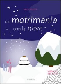 Un matrimonio con la neve libro di Busetti Heidi; Simone P. (cur.)