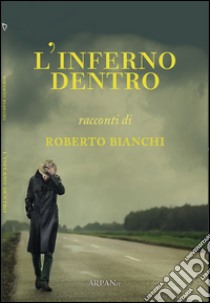 L'inferno dentro libro di Bianchi Roberto; Simone P. (cur.)