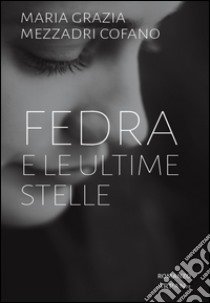 Fedra e le ultime stelle libro di Mezzadri Cofano Maria Grazia; Simone P. (cur.)