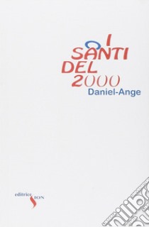 I santi del 2000. Perché massacrarli? libro di Daniel-Ange