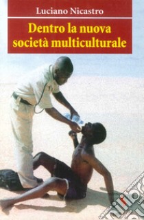 Dentro la nuova società multiculturale libro di Nicastro Luciano