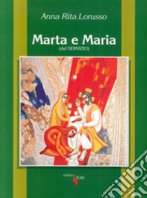 Marta e Maria (del Servizio) libro di Lo Russo A. Rita