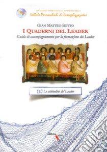 I quaderni del leader. Guida di accompagnamento per la formazione dei leader. Vol. 2: Le attitudini del leader libro di Botto G. Matteo