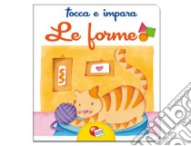 Tocca e impara le forme. Ediz. illustrata libro