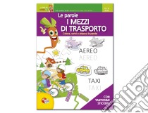 I mezzi di trasporto. Con adesivi. Ediz. illustrata libro di Gimminiani Laura