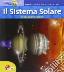 Il sistema solare. Bibliotechina per sapere di più libro