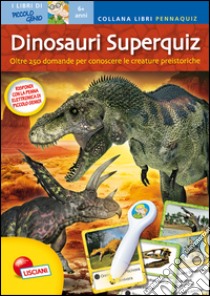 Dinosauri superquiz. Libri pennaquiz. Ediz. illustrata. Con gadget libro