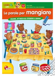 Le parole per mangiare. Con adesivi. Ediz. illustrata libro