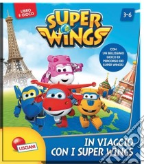 In viaggio con i Super Wings. Super Wings. Super Librogioco. Ediz. illustrata libro