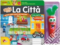 La città. Libro penna parlante carotina. Con gadget libro