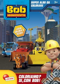 Coloriamo. Albo da colorare. Bob the builder. Ediz. a colori libro