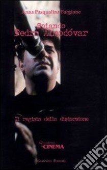 Spiando Pedro Almòdovar. Il regista della distorsione libro di Forgione Anna P.