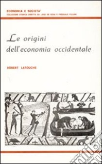 Le Origini dell'economia occidentale libro di Latouche Robert; De Rosa L. (cur.); Villani P. (cur.)