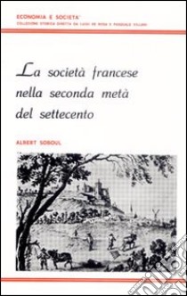 La società francese nella seconda metà del Settecento libro di Soboul Albert; De Rosa L. (cur.); Villani P. (cur.)