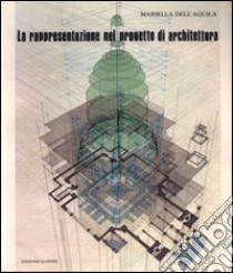 La rappresentazione nel progetto di architettura libro di Dell'Aquila Mariella