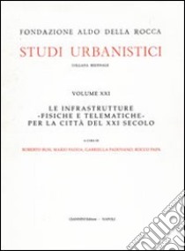 Le infrastrutture fisiche e telematiche per la città del XXI secolo libro