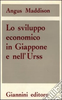 Lo Sviluppo economico in Giappone e nell'URSS libro di Maddison Angus; De Rosa L. (cur.)